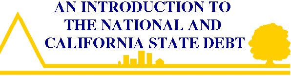 AN INTRODUCTION TO THE NATIONAL AND CALIFORNIA STATE DEBT